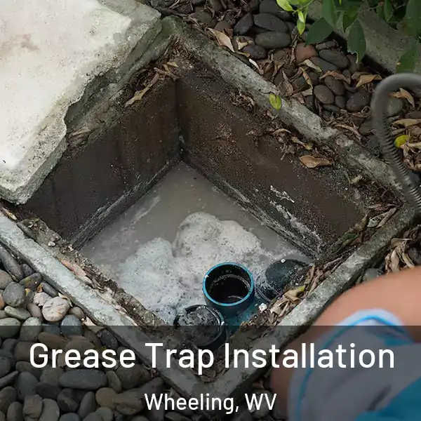  Grease Trap Installation Wheeling, WV