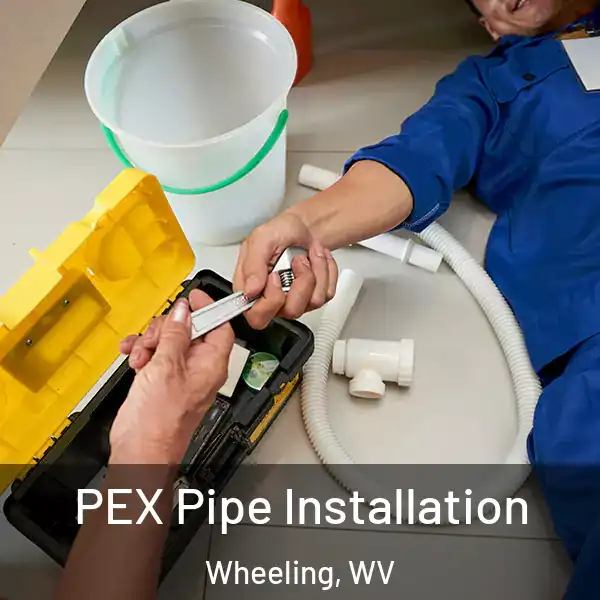  PEX Pipe Installation Wheeling, WV