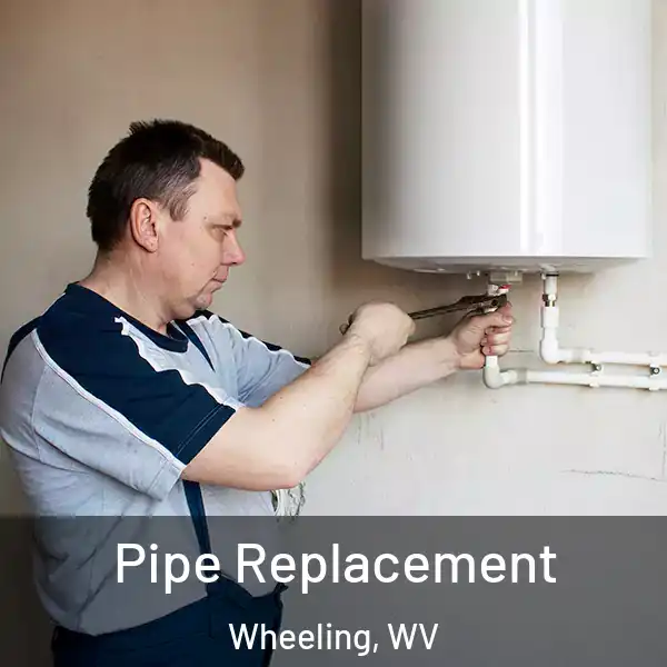  Pipe Replacement Wheeling, WV