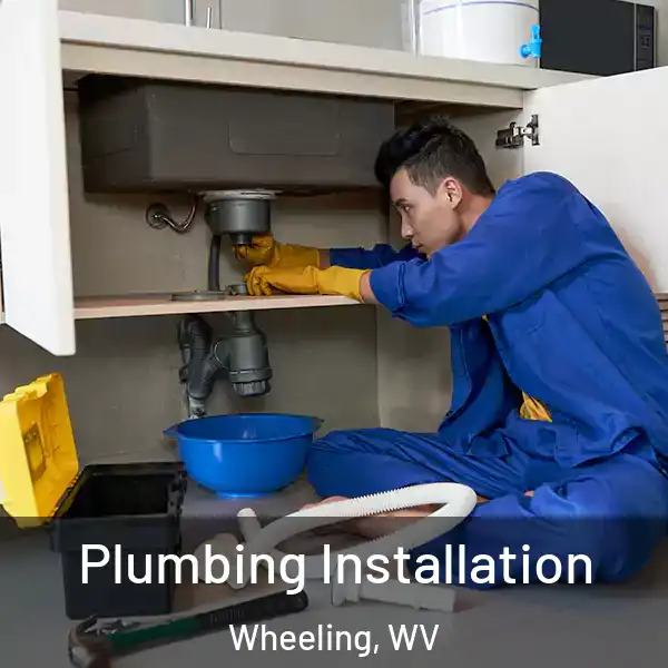  Plumbing Installation Wheeling, WV