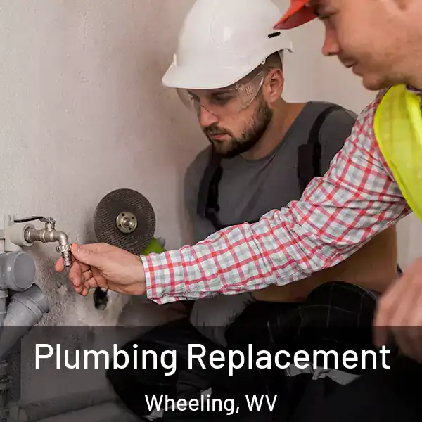  Plumbing Replacement Wheeling, WV