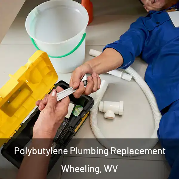  Polybutylene Plumbing Replacement Wheeling, WV