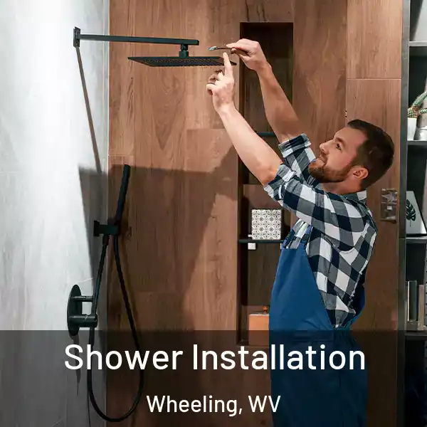  Shower Installation Wheeling, WV