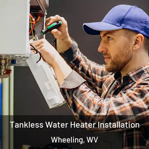  Tankless Water Heater Installation Wheeling, WV