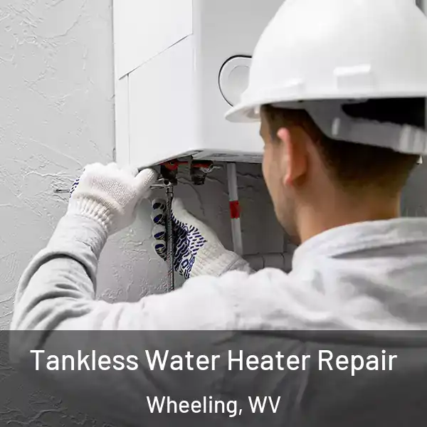  Tankless Water Heater Repair Wheeling, WV