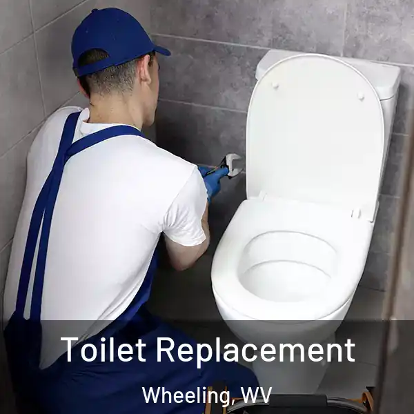  Toilet Replacement Wheeling, WV