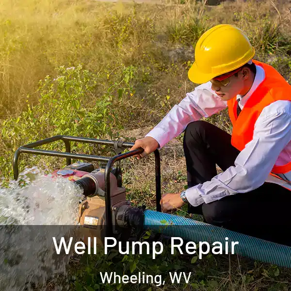  Well Pump Repair Wheeling, WV